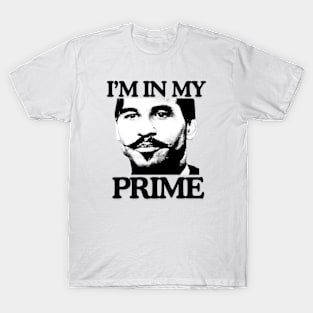 Im in my prime, Doc holiday, Tombstone, 90s, movies T-Shirt